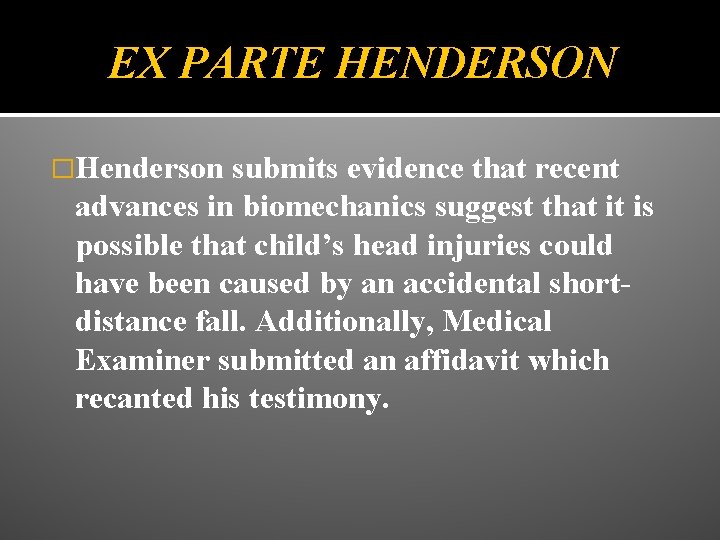 EX PARTE HENDERSON �Henderson submits evidence that recent advances in biomechanics suggest that it