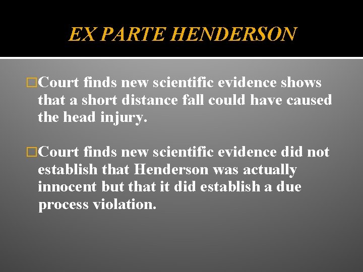 EX PARTE HENDERSON �Court finds new scientific evidence shows that a short distance fall