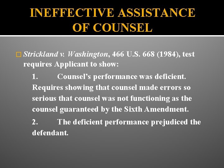 INEFFECTIVE ASSISTANCE OF COUNSEL � Strickland v. Washington, 466 U. S. 668 (1984), test