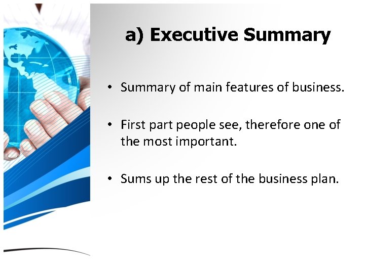 a) Executive Summary • Summary of main features of business. • First part people