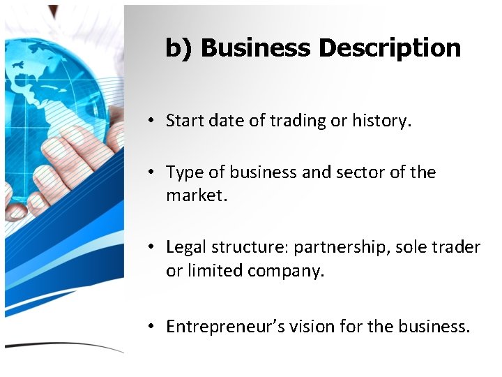 b) Business Description • Start date of trading or history. • Type of business