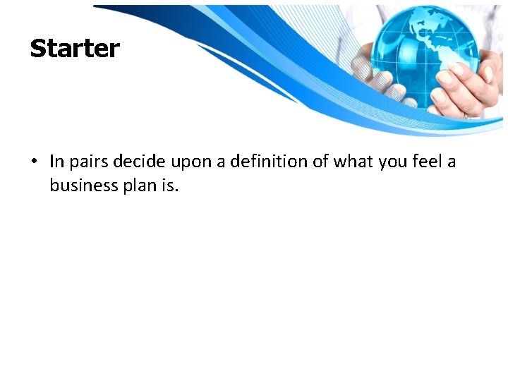 Starter • In pairs decide upon a definition of what you feel a business