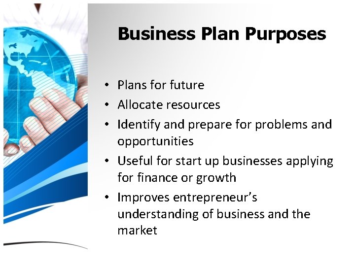 Business Plan Purposes • Plans for future • Allocate resources • Identify and prepare