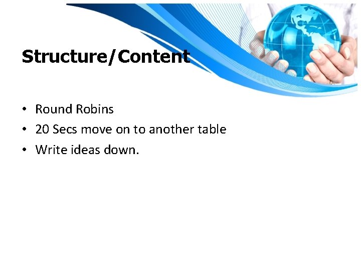 Structure/Content • Round Robins • 20 Secs move on to another table • Write