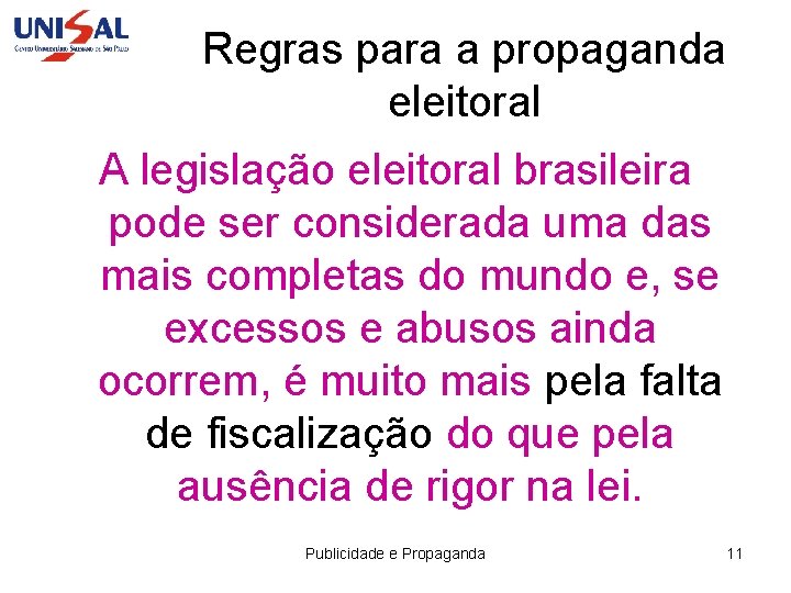 Regras para a propaganda eleitoral A legislação eleitoral brasileira pode ser considerada uma das