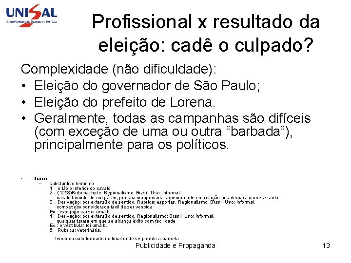 Profissional x resultado da eleição: cadê o culpado? Complexidade (não dificuldade): • Eleição do