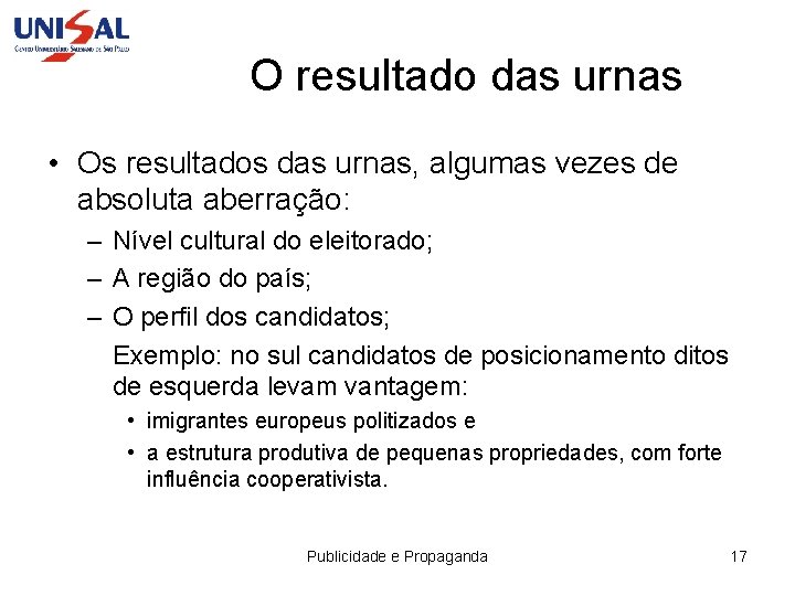 O resultado das urnas • Os resultados das urnas, algumas vezes de absoluta aberração: