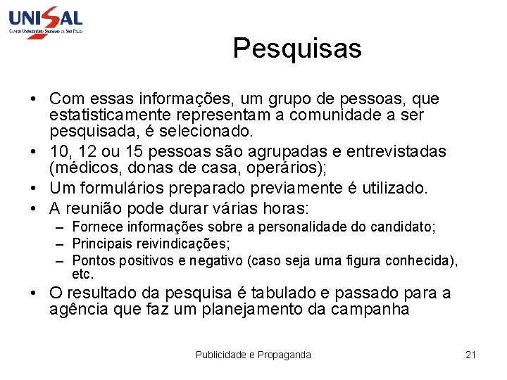 Pesquisas • Com essas informações, um grupo de pessoas, que estatisticamente representam a comunidade