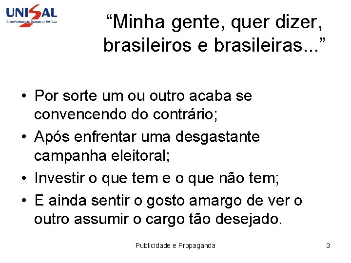 “Minha gente, quer dizer, brasileiros e brasileiras. . . ” • Por sorte um