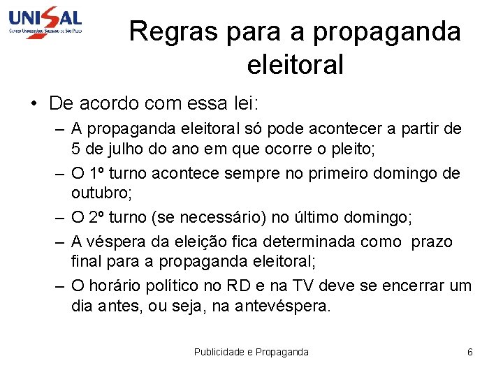 Regras para a propaganda eleitoral • De acordo com essa lei: – A propaganda