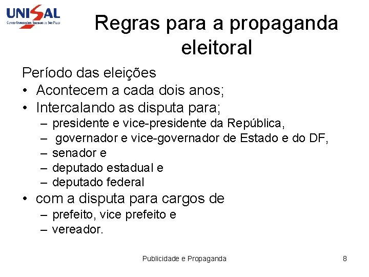 Regras para a propaganda eleitoral Período das eleições • Acontecem a cada dois anos;