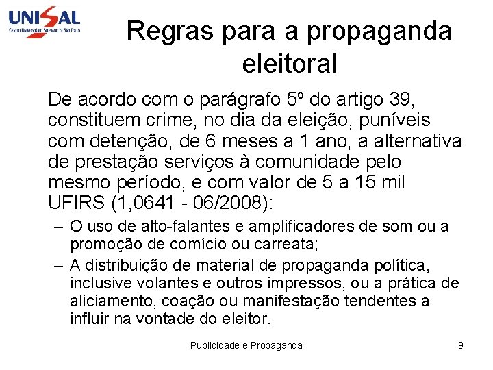 Regras para a propaganda eleitoral De acordo com o parágrafo 5º do artigo 39,