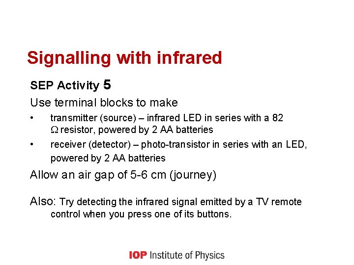 Signalling with infrared SEP Activity 5 Use terminal blocks to make • • transmitter