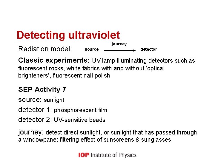Detecting ultraviolet Radiation model: journey source detector Classic experiments: UV lamp illuminating detectors such