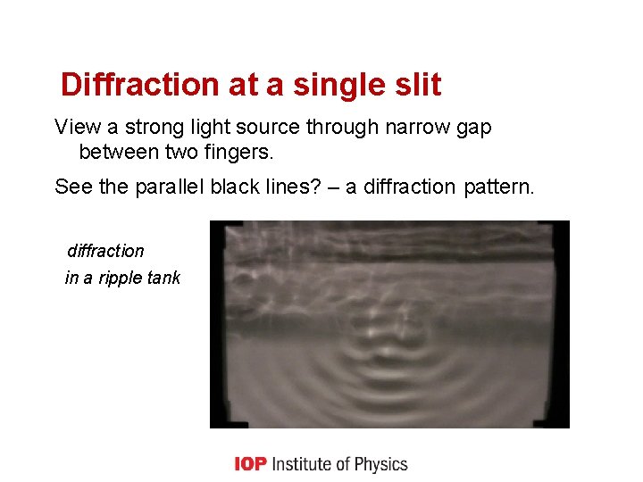 Diffraction at a single slit View a strong light source through narrow gap between