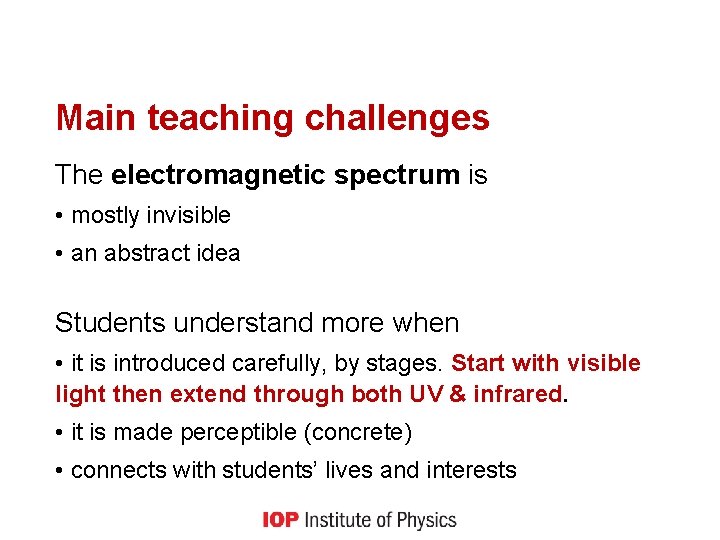 Main teaching challenges The electromagnetic spectrum is • mostly invisible • an abstract idea