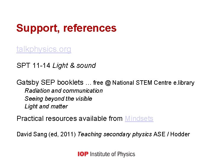 Support, references talkphysics. org SPT 11 -14 Light & sound Gatsby SEP booklets …