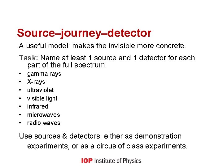 Source–journey–detector A useful model: makes the invisible more concrete. Task: Name at least 1