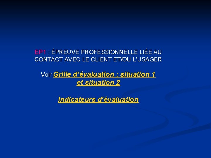 EP 1 : ÉPREUVE PROFESSIONNELLE LIÉE AU CONTACT AVEC LE CLIENT ET/OU L’USAGER Voir
