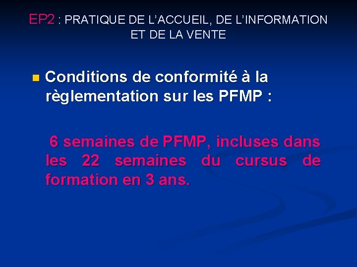 EP 2 : PRATIQUE DE L’ACCUEIL, DE L’INFORMATION ET DE LA VENTE n Conditions