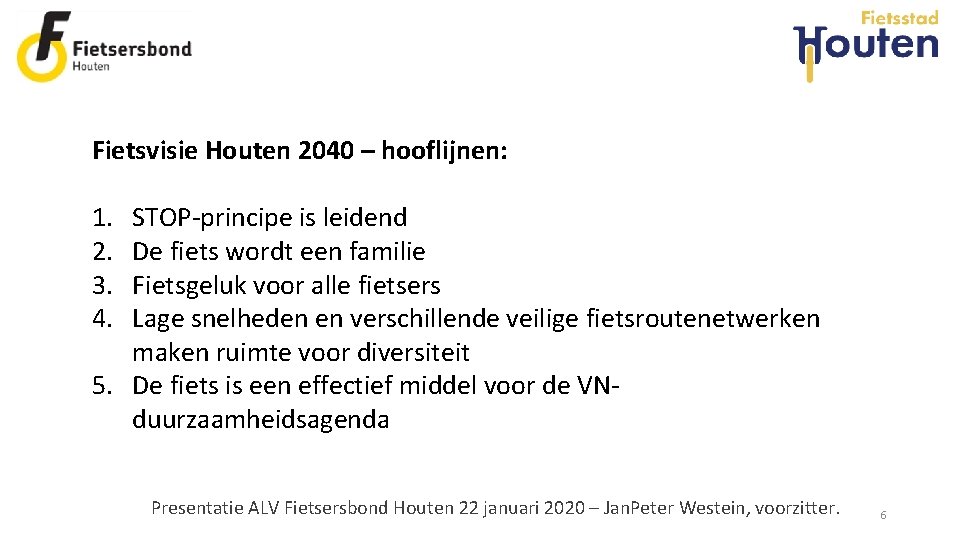 Fietsvisie Houten 2040 – hooflijnen: 1. 2. 3. 4. STOP-principe is leidend De fiets