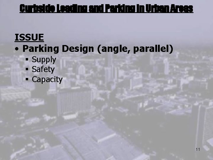 Curbside Loading and Parking in Urban Areas ISSUE • Parking Design (angle, parallel) §