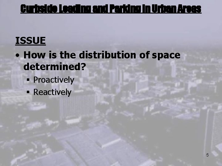 Curbside Loading and Parking in Urban Areas ISSUE • How is the distribution of