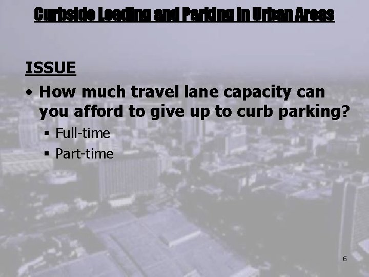 Curbside Loading and Parking in Urban Areas ISSUE • How much travel lane capacity