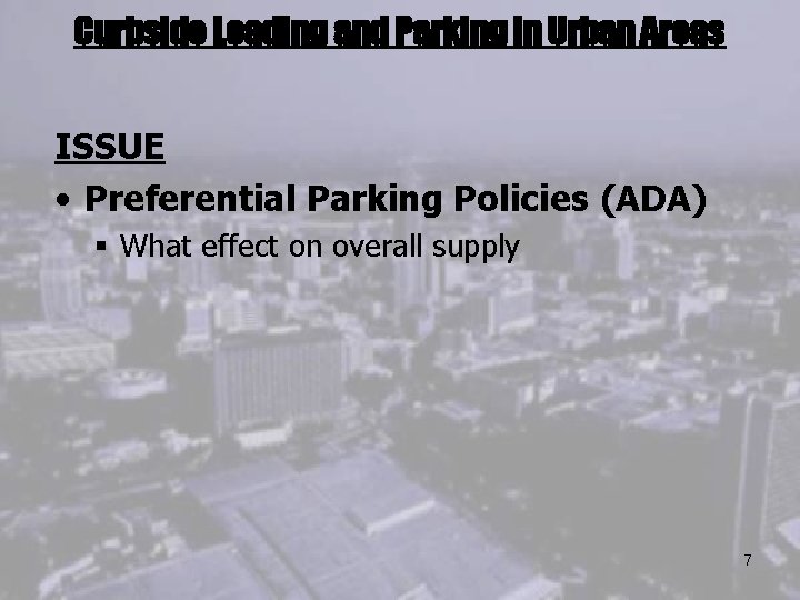 Curbside Loading and Parking in Urban Areas ISSUE • Preferential Parking Policies (ADA) §