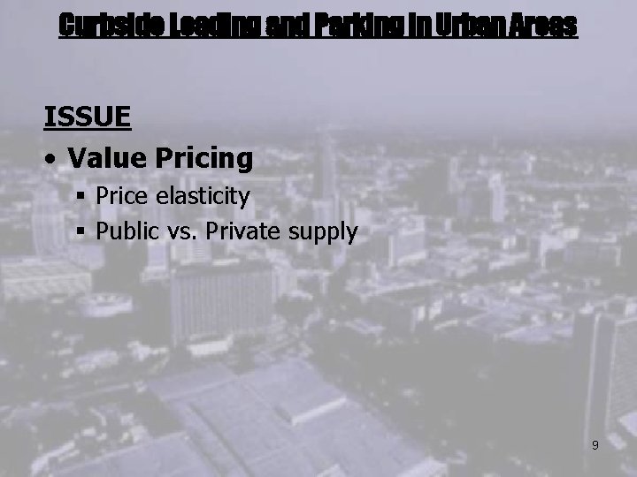 Curbside Loading and Parking in Urban Areas ISSUE • Value Pricing § Price elasticity
