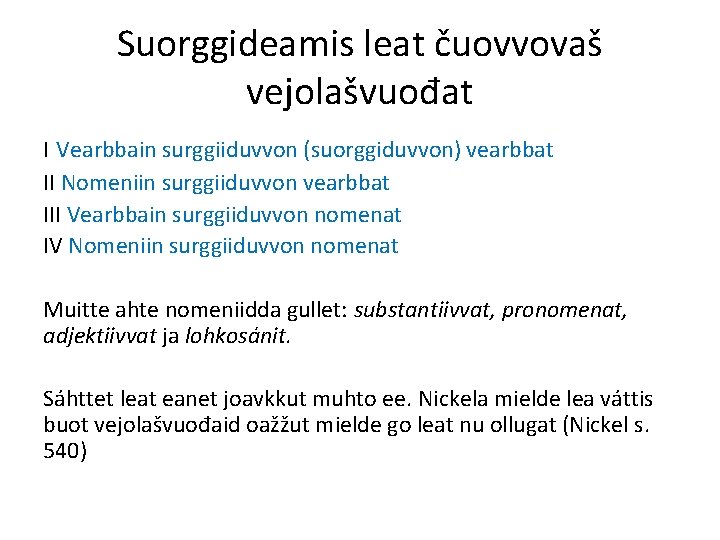 Suorggideamis leat čuovvovaš vejolašvuođat I Vearbbain surggiiduvvon (suorggiduvvon) vearbbat II Nomeniin surggiiduvvon vearbbat III