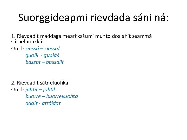 Suorggideapmi rievdada sáni ná: 1. Rievdadit máddaga mearkkašumi muhto doalahit seammá sátneluohkká: Omd: siessá