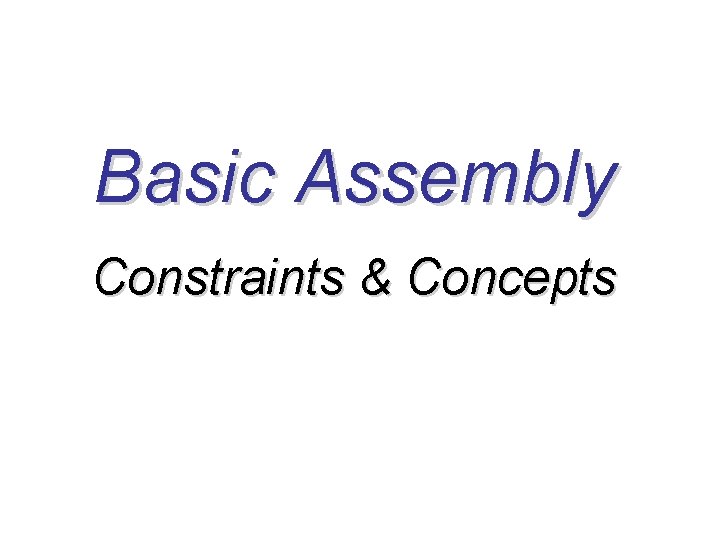 Basic Assembly Constraints & Concepts 