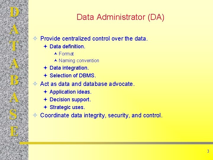 D A T A B A S E Data Administrator (DA) ² Provide centralized