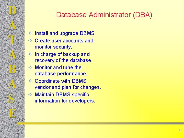 D A T A B A S E Database Administrator (DBA) ² Install and