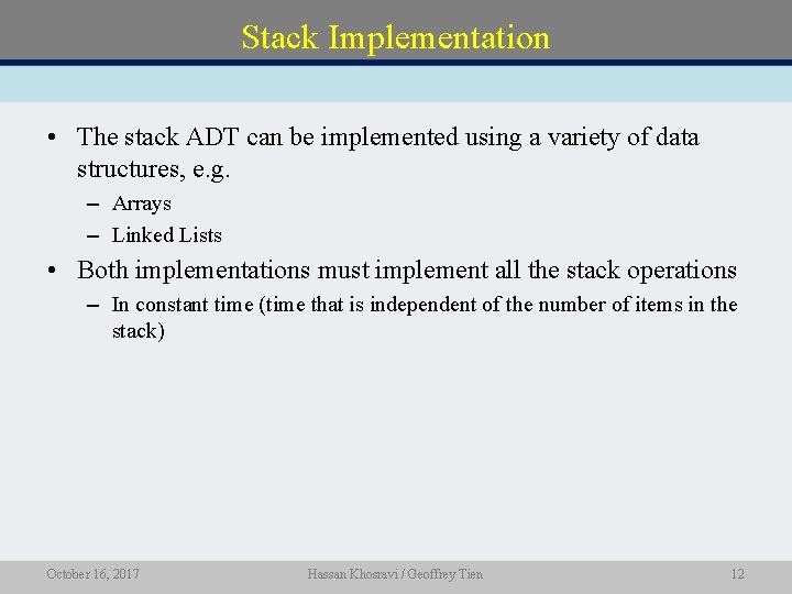 Stack Implementation • The stack ADT can be implemented using a variety of data