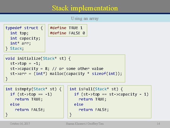 Stack implementation Using an array typedef struct { int top; int capacity; int* arr;