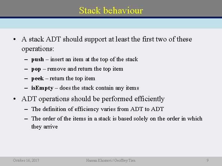 Stack behaviour • A stack ADT should support at least the first two of