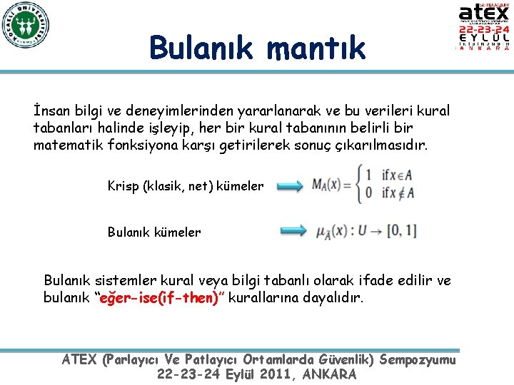 Bulanık mantık İnsan bilgi ve deneyimlerinden yararlanarak ve bu verileri kural tabanları halinde işleyip,