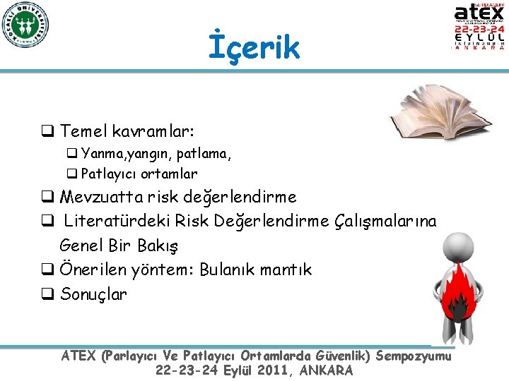 İçerik q Temel kavramlar: q Yanma, yangın, patlama, q Patlayıcı ortamlar q Mevzuatta risk