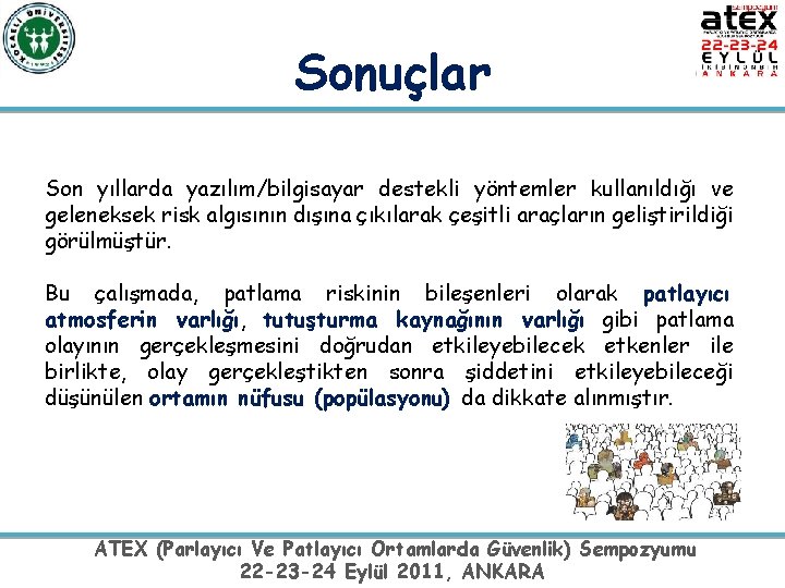 Sonuçlar Son yıllarda yazılım/bilgisayar destekli yöntemler kullanıldığı ve geleneksek risk algısının dışına çıkılarak çeşitli