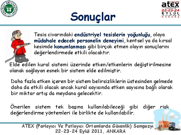 Sonuçlar Tesis civarındaki endüstriyel tesislerin yoğunluğu, olaya müdahale edecek personelin deneyimi, kentsel ya da