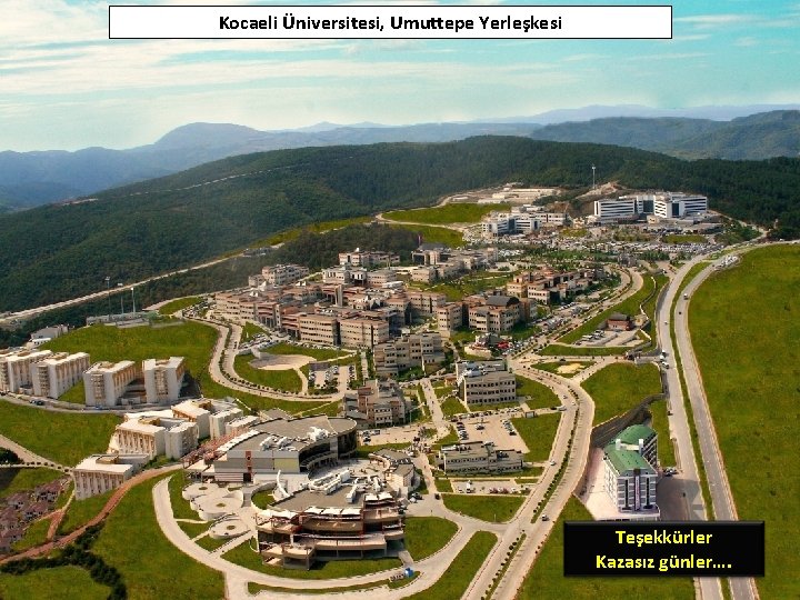 Kocaeli Üniversitesi, Umuttepe Yerleşkesi Teşekkürler Kazasız günler…. 35 