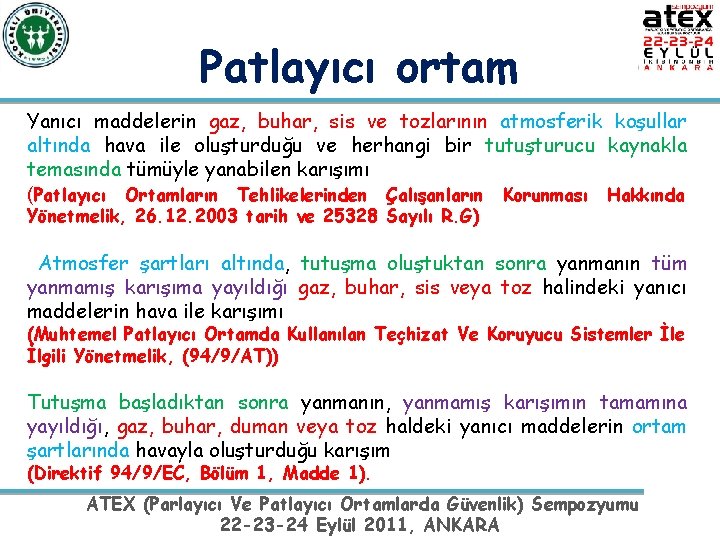 Patlayıcı ortam Yanıcı maddelerin gaz, buhar, sis ve tozlarının atmosferik koşullar altında hava ile