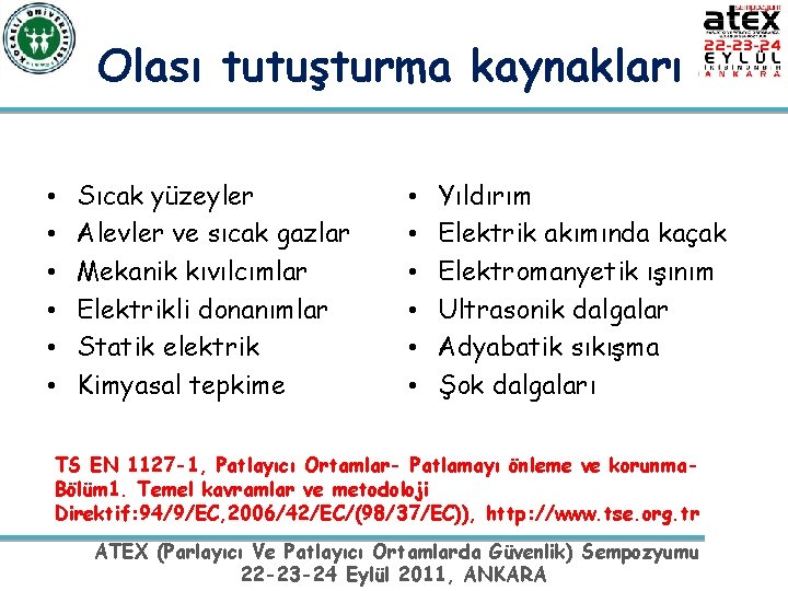 Olası tutuşturma kaynakları • • • Sıcak yüzeyler Alevler ve sıcak gazlar Mekanik kıvılcımlar