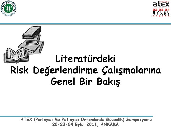 Literatürdeki Risk Değerlendirme Çalışmalarına Genel Bir Bakış ATEX (Parlayıcı Ve Patlayıcı Ortamlarda Güvenlik) Sempozyumu