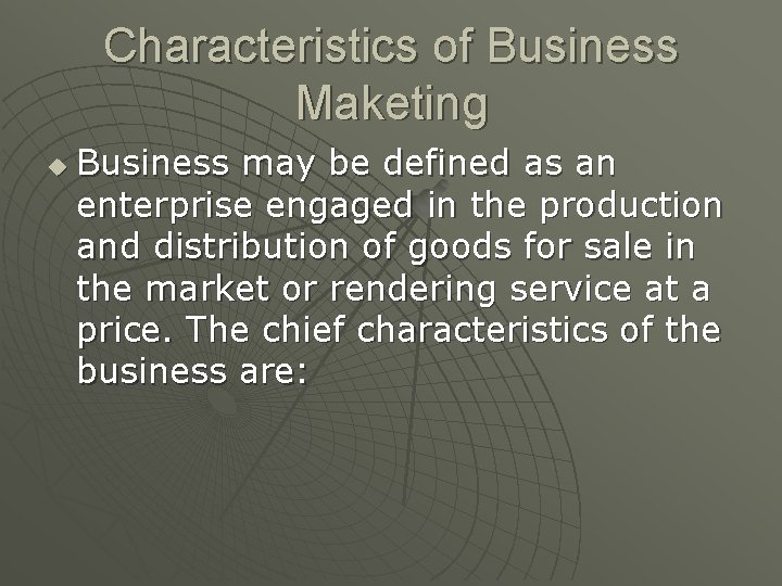 Characteristics of Business Maketing u Business may be defined as an enterprise engaged in