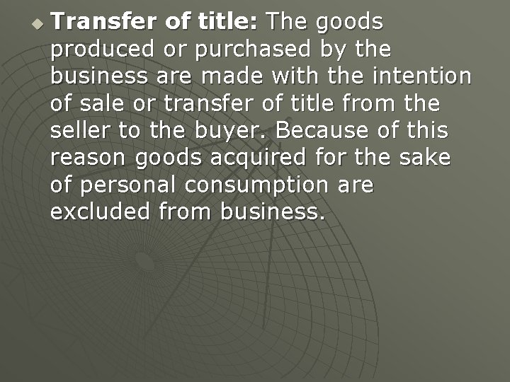 u Transfer of title: The goods produced or purchased by the business are made