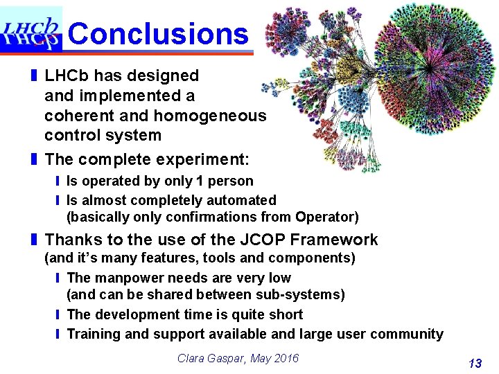 Conclusions ❚ LHCb has designed and implemented a coherent and homogeneous control system ❚