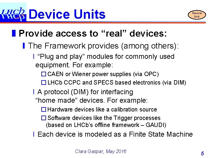 Device Units Device Unit ❚Provide access to “real” devices: ❙The Framework provides (among others):